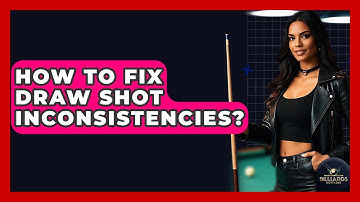 How To Fix Draw Shot Inconsistencies? - Billiards Hustlers