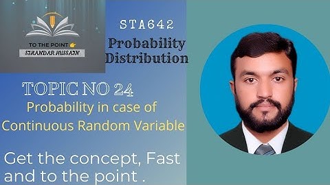STA642 Probability Distribution Topic No 24 Probability in case of Continuous Random Variable