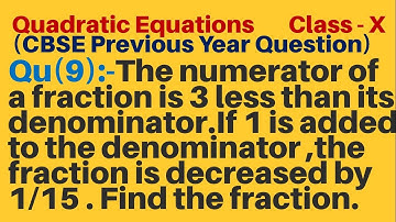 Q9 | The numerator of a fraction is 3 less than its denominator. If 1 is added to den., fraction is