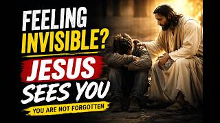 Feeling Invisible? Jesus Sees You | A Powerful Message for the Forgotten
