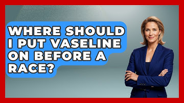 Where Should I Put Vaseline On Before A Race? - Running Beyond Limits