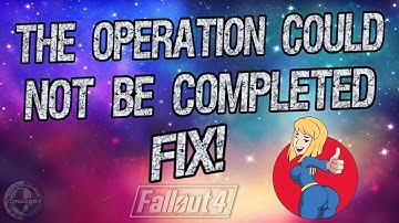 Fallout 4 - The Operation Could Not Be Completed Fix!