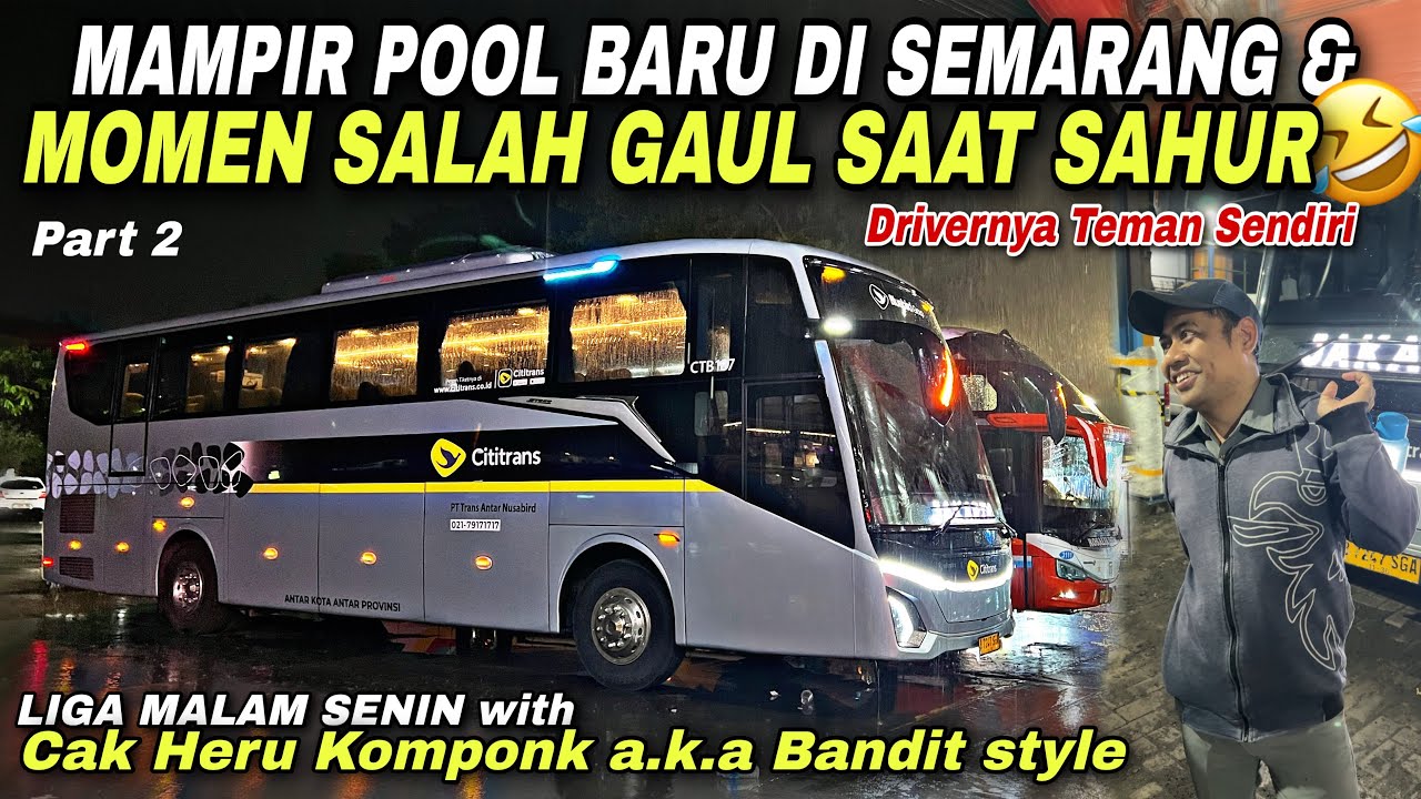 Cak Heru Komponk 🔥 Momen Sahur Salah Gaul & Mampir Pool Baru Di Semarang ❗️| trip Cititrans CTB 107