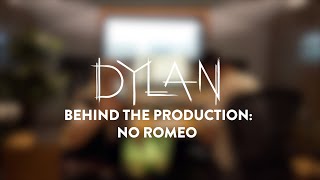 DYLAN - No Romeo (Behind The Production)