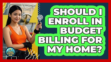 Should I Enroll In Budget Billing For My Home? - Your Utilities Hub