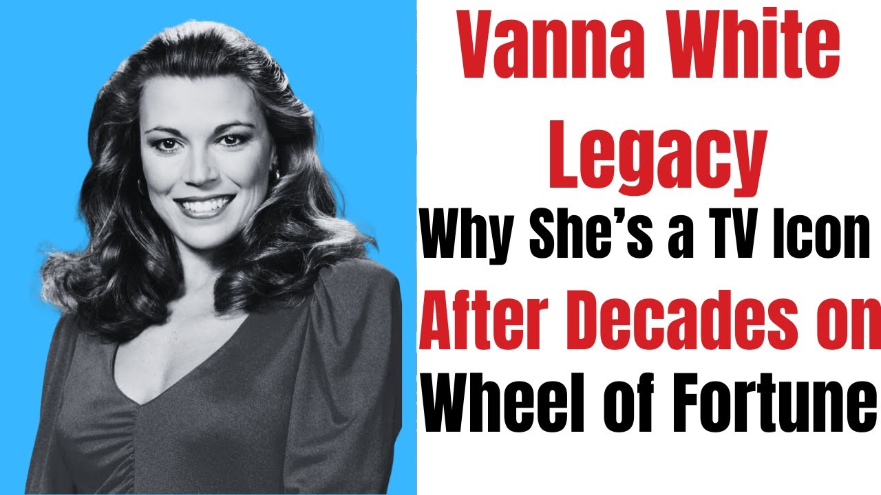 Vanna White Legacy: Why She’s a TV Icon After Decades on Wheel of Fortune