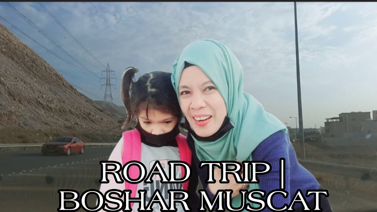 ROAD TRIP | BOSHAR MUSCAT