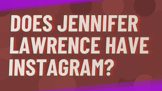 Does Jennifer Lawrence have Instagram