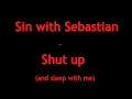 Sin with Sebastian - Shut up (and sleep with me)