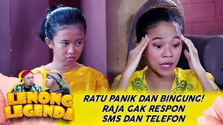 DI SMS GAK BALES, DI TELFON GAK DI ANGKAT! RAJA BIKIN RATU KHAWATIR! - LENONG LEGENDA