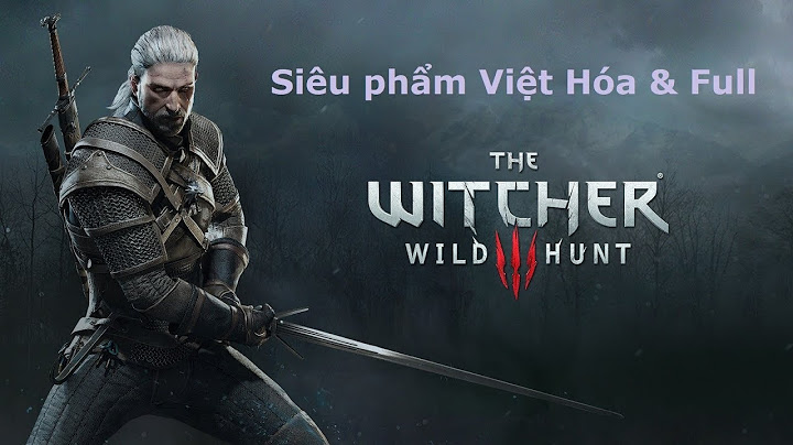 Tải game the witcher 3 wild hunt việt hóa năm 2024