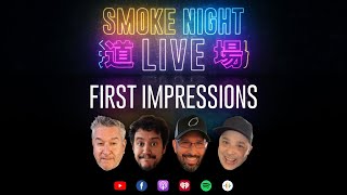 Smoke Night LIVE – First Impressions 7th Edition (pt. I)