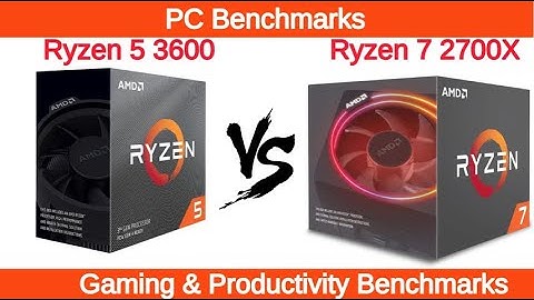 So sánh ryzen 5 3600 vs ryzen 7 2700x năm 2024