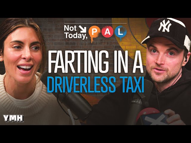 Farting Freely In Driverless Taxis | Not Today, Pal