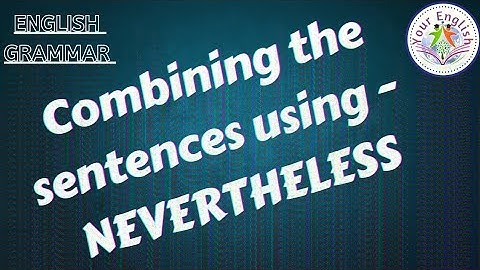 combining the sentences using,-NEVERTHELESS//English grammar//DSC//Competitive exams