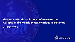 April 30, 2024 | Governor Wes Moore Press Conference on the Collapse of the Francis Scott Key Bridge