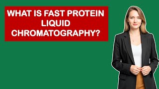 What Is Fast Protein Liquid Chromatography?