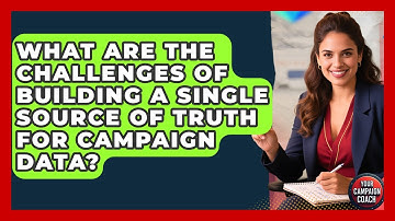 What Are The Challenges Of Building A Single Source Of Truth For Campaign Data?