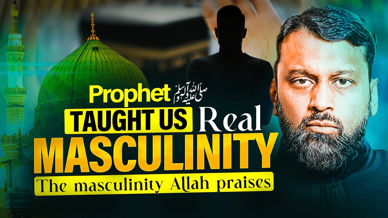 THE PROPHET (ﷺ) SHOWED US HOW TO BE REAL MEN—ARE YOU LISTENING? (Embrace Masculinity) | Yasir Qadhi