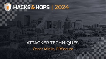 Hacks & Hops 2024 | Oscar Minks: Real-World Attacker Techniques – Protecting Yourself