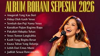 Album Rohani Spesial Terbaik 2026 | Kumpulan Lagu Rohani Terbaru Paling Menyentuh Hati 