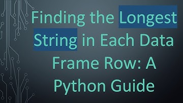 Finding the Longest String in Each Data Frame Row: A Python Guide