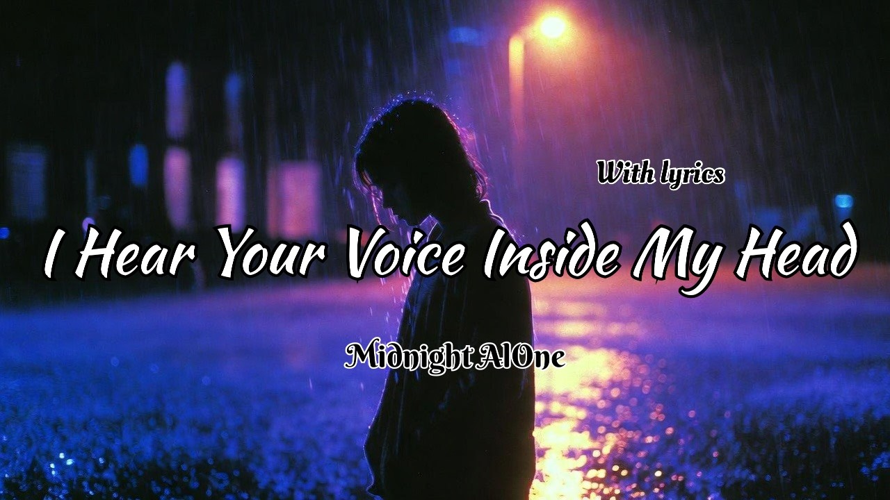 I Hear Your Voice Inside My Head - Sad Song | with lyrics
