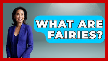 What Are Fairies? - Exploring Ancient Myths