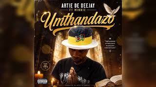 Artie de deejay, umthandazo ft Minnie{official audio}
