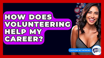 How Does Volunteering Help My Career? - Everyday-Networking