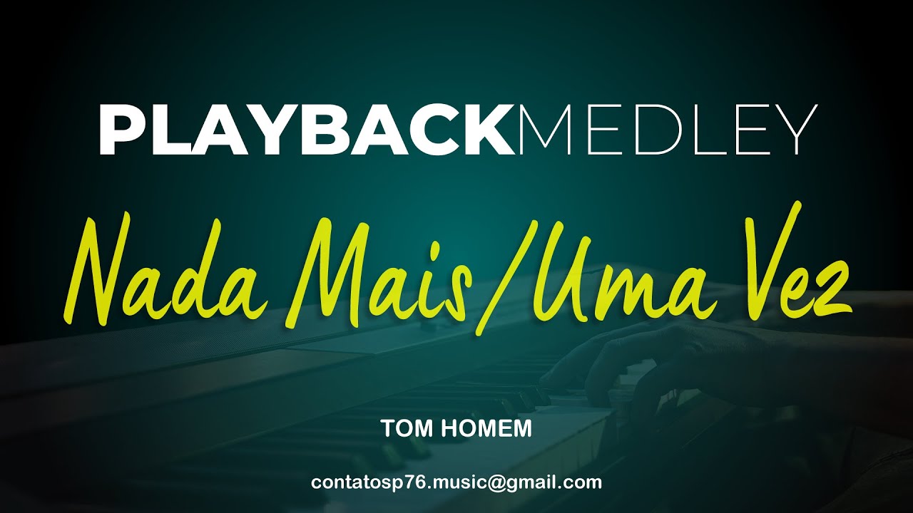 PLAYBACK  - MEDLEY - Nada Mais / Uma Vez (Tom HOMEM)