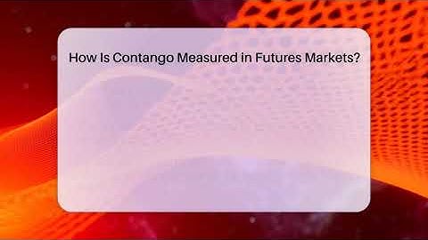 How Is Contango Measured in Futures Markets? | Commodity Wealth Investor News