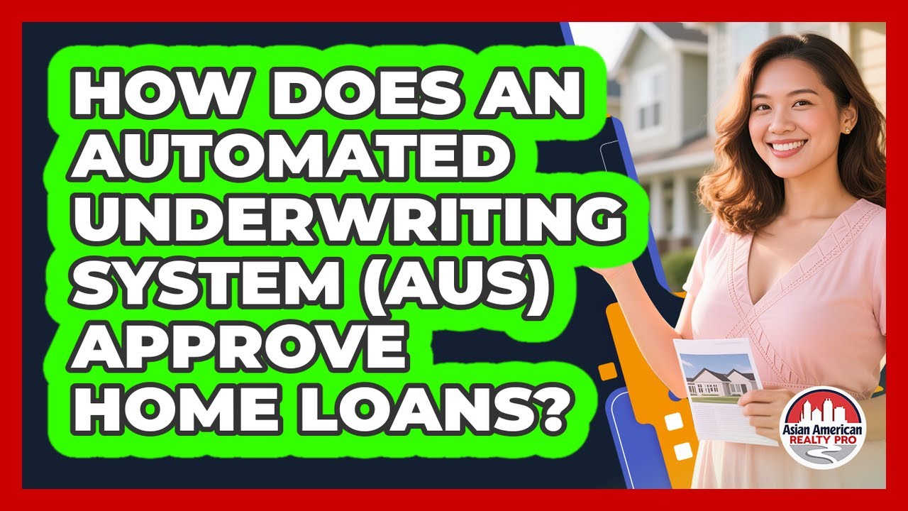 How Does An Automated Underwriting System (AUS) Approve Home Loans? - Asian American Realty Pro
