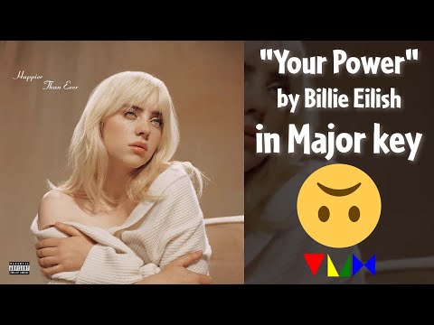 "Your Power" by Billie Eilish in Major key (Full Audio) 🙃 🙁 🤪