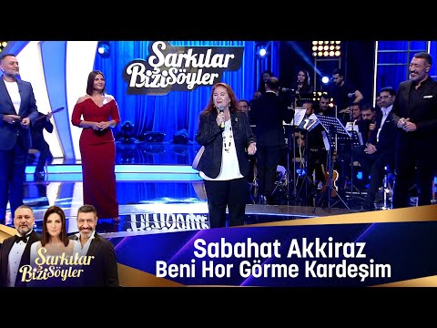 Sabahat Akkiraz - BENİ HOR GÖRME KARDEŞİM