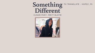 Video thumbnail of "[Thaisub|แปลเพลง] Something Different - CLNGR feat. Matt Bloyd"