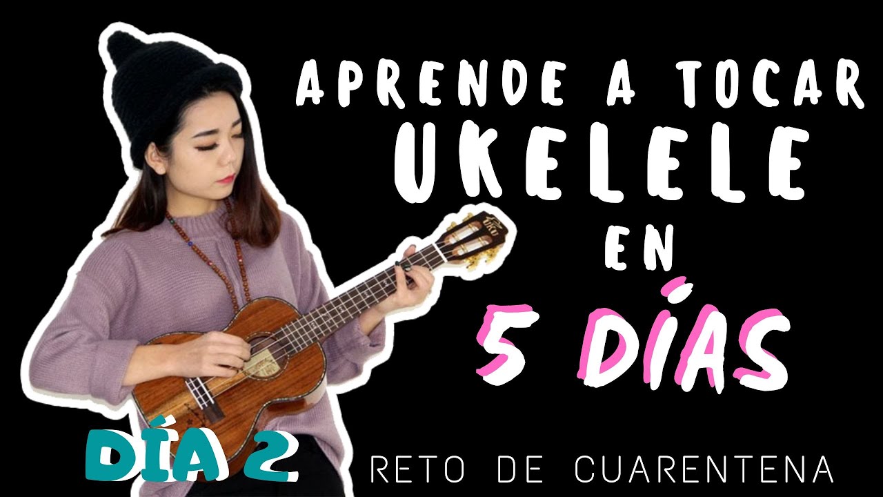 👉 1: Aprende a tocar UKELELE desde CERO en 5 días 🤪: Reto de Cuarentena (LICHE UK) #quedatencasa - YouTube