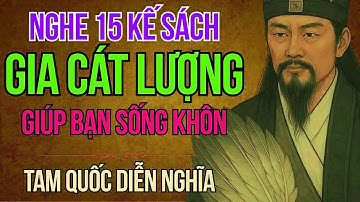 Cổ Nhân Dạy   15 Kế Sách Đỉnh Nhất Của Gia Cát Lượng Trong Tam Quốc Khiến Bạn Sống Khôn