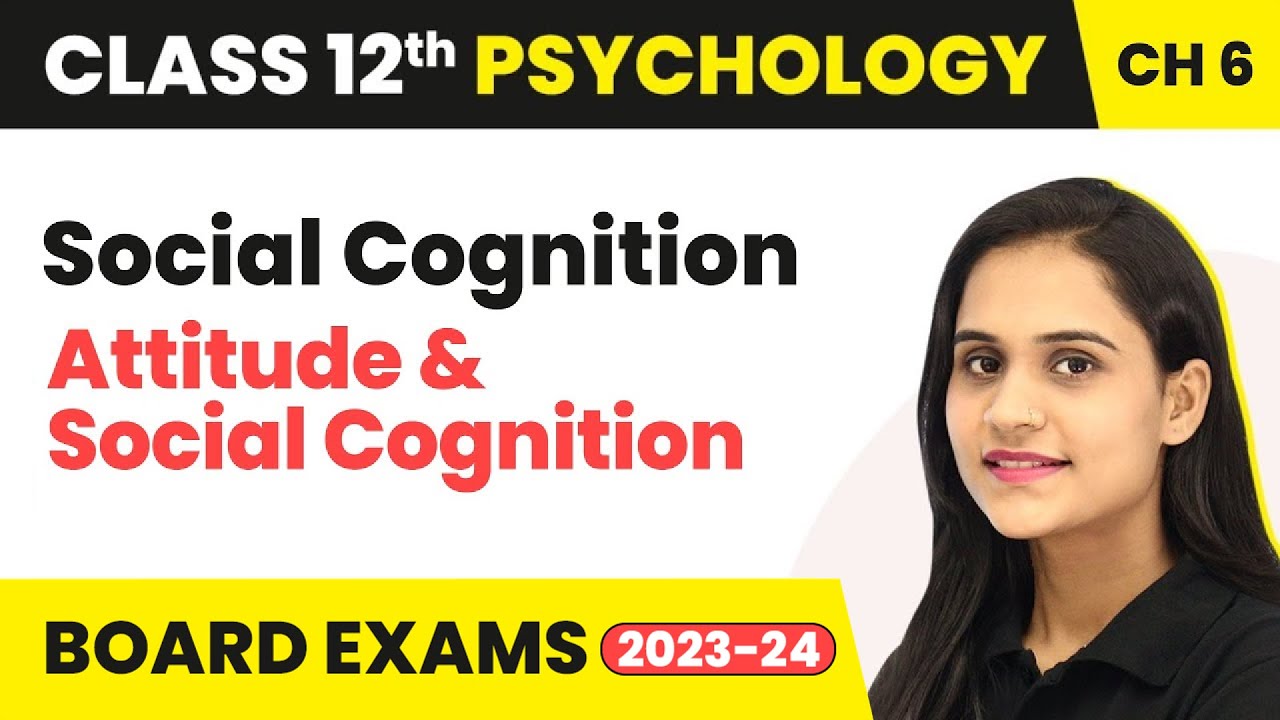 Social Cognition - Attitude and Social Cognition | Class 12 Psychology Chapter 6