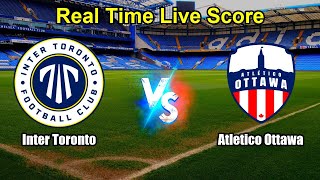 Inter Toronto vs Atletico Ottawa Live Score - Canadian Premier League