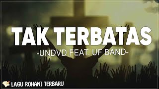 Tak Terbatas - UNDVD \u0026 UF Band (Lirik) Kukagumi Cara-Mu Mencintaiku Kau Ada Di Cerita Proses Hidupku