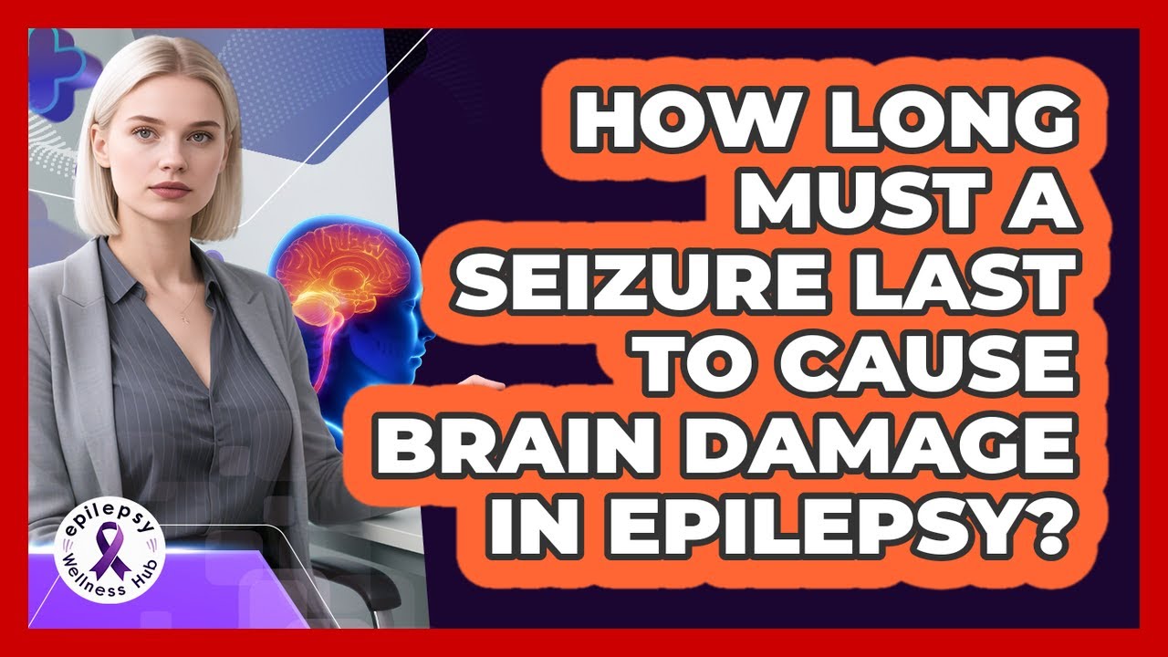 How Long Must A Seizure Last To Cause Brain Damage In Epilepsy? - Epilepsy Wellness Hub