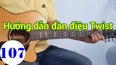 #107 Hướng dẫn đàn điệu Twist | Guitar Cấp Tốc