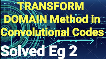 Transform Domain Method in Convolutional Codes (Solved Example 2) | Digital Communication