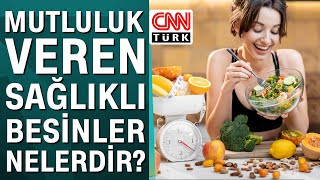 Mutluluk veren sağlıklı besinler nelerdir?