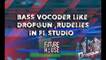 How To Make Bass Vocoder Like Dropgun , Rudelies In Fl Studio | Futue House/Bounce