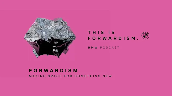 FORWARDISM | Making space for something new | BMW Podcast - DayDayNews