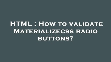 HTML : How to validate Materializecss radio buttons?