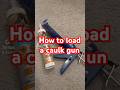 How To Load A Caulk Gun