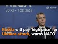 Russia would pay 'high price' for Ukraine attack, warns NATO